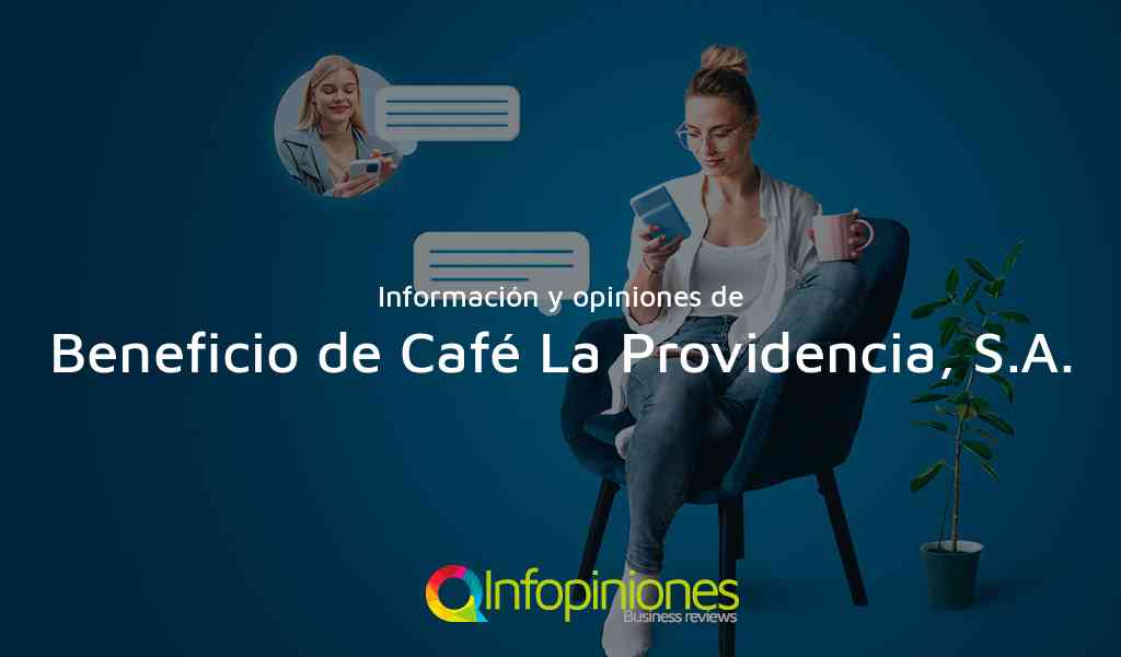 Información y opiniones sobre Beneficio de Café La Providencia, S.A. de Matagalpa